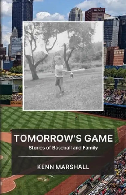 Tomorrow's Game: Stories of Baseball and Family by Kenn Marshall