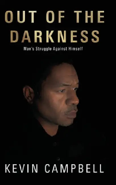 Out of the Darkness: Man's Struggle Against Himself by Kevin Campbell