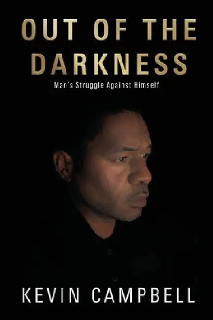 Out of the Darkness: Man's Struggle Against Himself by Kevin Campbell