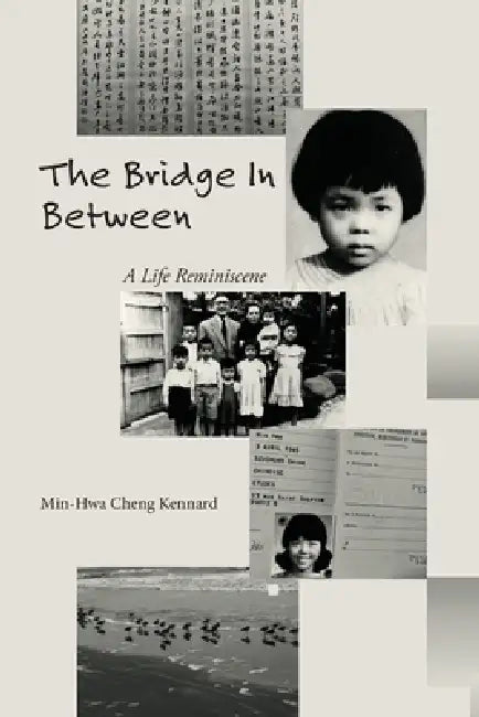 The Bridge in Between: A Life Reminiscence by Min-Hwa Cheng Kennard