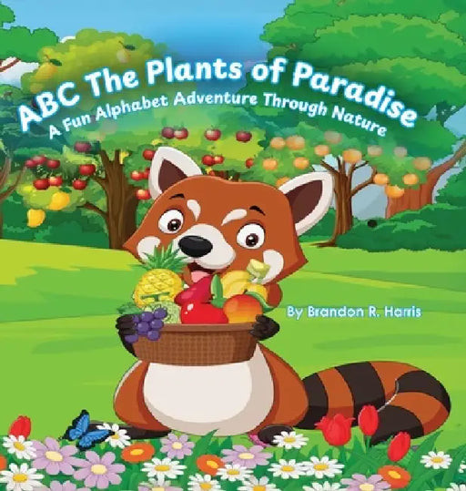 ABC The Plants of Paradise: A Fun Alphabet Adventure Through Nature by Brandon R. Harris