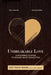 Unbreakable Love: Empowering Couples to Genuine Heart Connection by Ph. D. Matthew Rowe