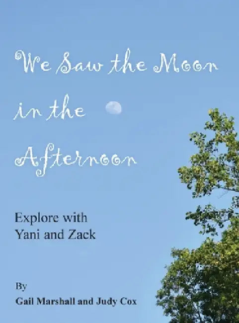 We Saw the Moon in the Afternoon: Explore with Yani and Zack by Gail Marshall, Judy Cox