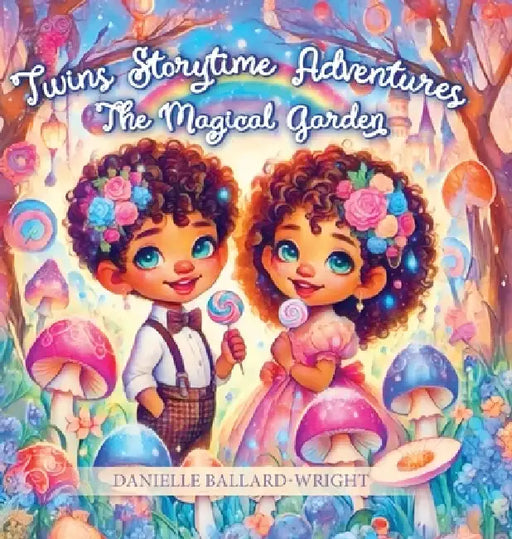 Twins Storytime Adventures: The Magical Garden by Danielle Ballard-Wright