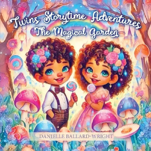 Twins Storytime Adventures: The Magical Garden by Danielle Ballard-Wright