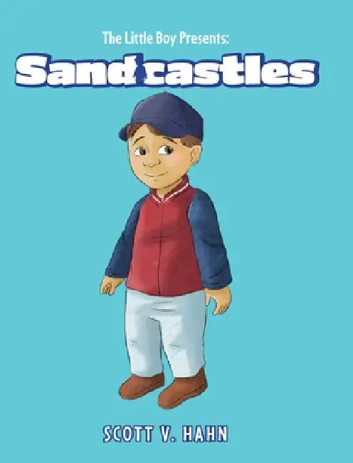 The Little Boy Presents: Sandcastles by Scott V. Hahn