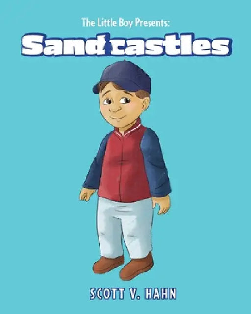 The Little Boy Presents: Sandcastles by Scott V. Hahn