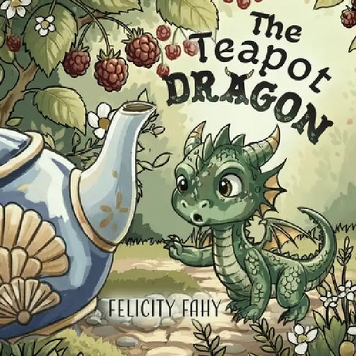 The Teapot Dragon by Felicity Fahy