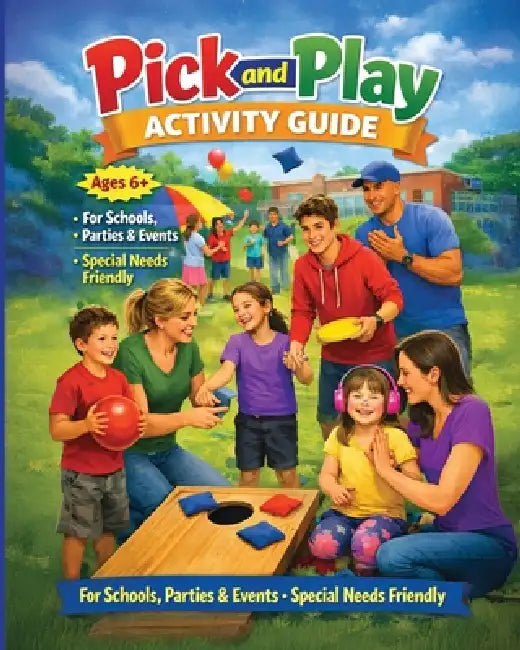 Pick And Play Activity Guide: 6+ Schools, Parties, and Events: Special Needs Friendly by Craig Edward Macias