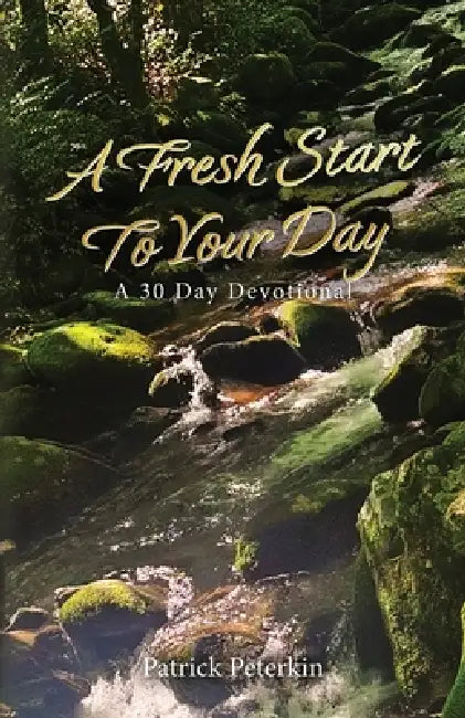 A Fresh Start To Your Day: A 30 Day Devotional by Patrick Peterkin