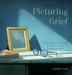 Picturing Grief by Michelle Scoville