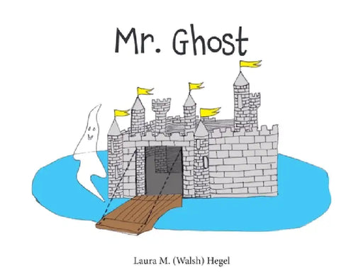 Mr. Ghost by Laura M. (Walsh) Hegel