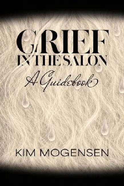 Grief in the Salon: A Guidebook by Kim Mogensen