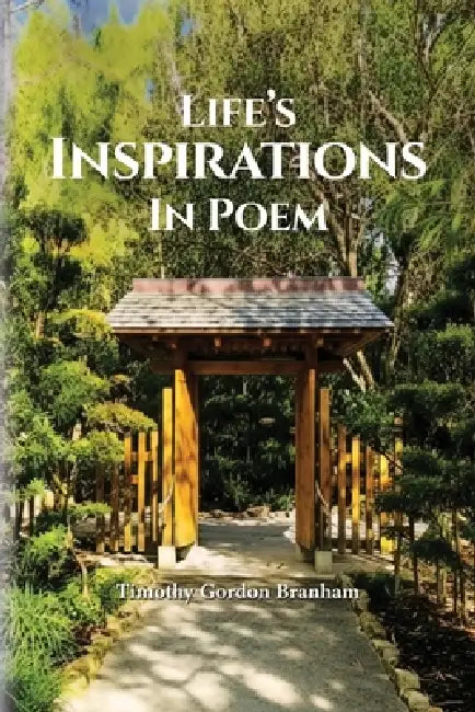 Life's Inspirations In Poem by Timothy Gordon Branham