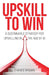 Upskill To Win: A Sustainable Strategy for Upskilling in the Age of AI by Chance Brown