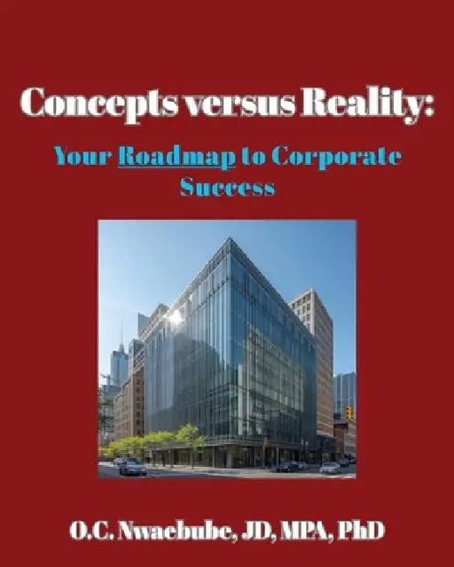 Concepts versus Reality: Your Roadmap to Corporate Success by O. C. Nwaebube