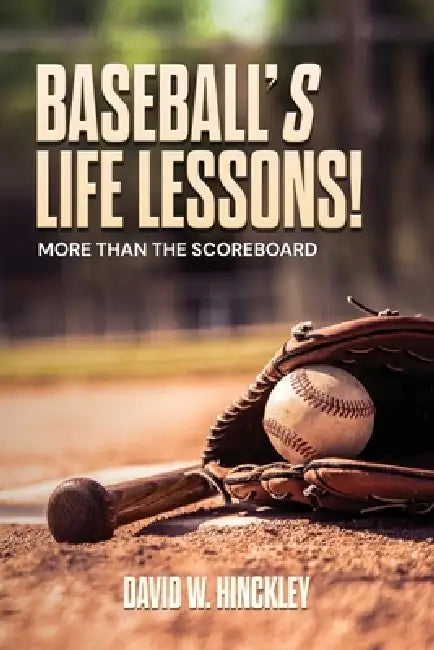 Baseball's Life Lessons!: More than the Scoreboard by David W. Hinckley