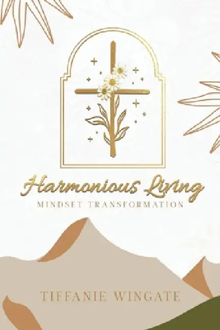 Harmonious Living: Mindset Transformation by Tiffanie Wingate