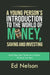 A Young Person's Introduction to the World of Money, Saving and Investing: What They Don't Teach You in School, I'll Teach You Here by Ed Nelson