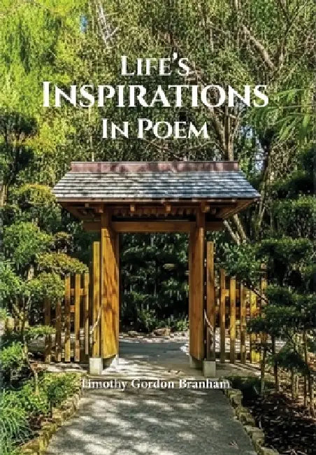 Life's Inspirations In Poem by Timothy Gordon Branham