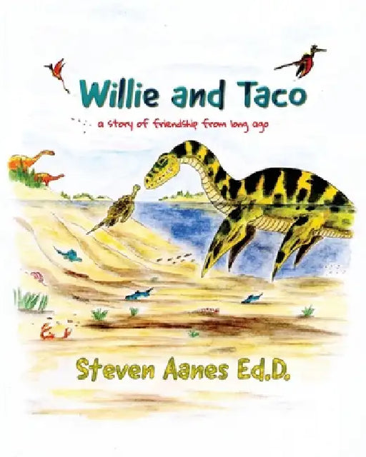Willie and Taco: A story of friendship from long ago by Steven Aanes Ed D.