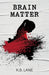 Brain Matter by K. B. Lane