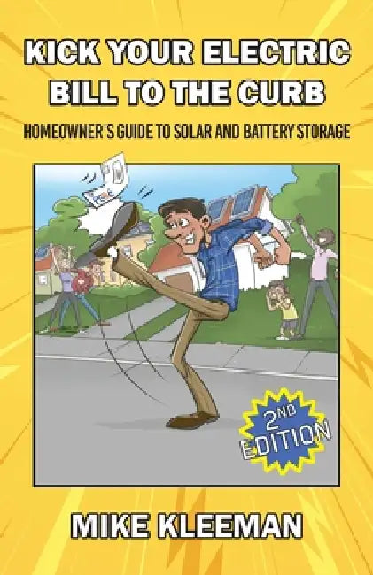 Kick Your Electric Bill To The Curb: Homeowner's Guide to Solar and Battery Storage by Mike Kleeman