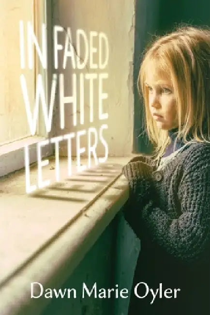 In Faded White Letters by Dawn Marie Oyler