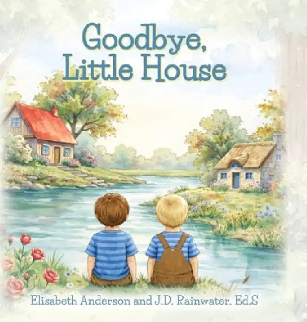 Goodbye, Little House by Elisabeth Anderson, J. D. Rainwater Ed S.
