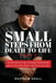 Small Steps from Death to Life - Part I: The life and times of a lower-level street guy. It has truly been a spiritual journey. by Matthew Small