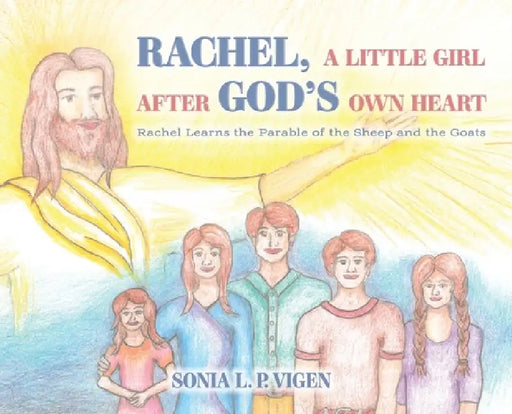 Rachel, A Little Girl After God's Own Heart: Rachel Learns the Parable of the Sheep and the Goats by Sonia L. P. Vigen