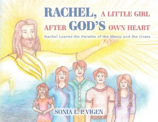 Rachel, A Little Girl After God's Own Heart: Rachel Learns the Parable of the Sheep and the Goats by Sonia L. P. Vigen