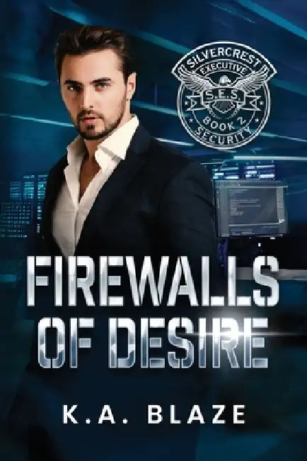 Firewalls of Desire: Book 2: Silvercrest Executive Security by K. A. Blaze