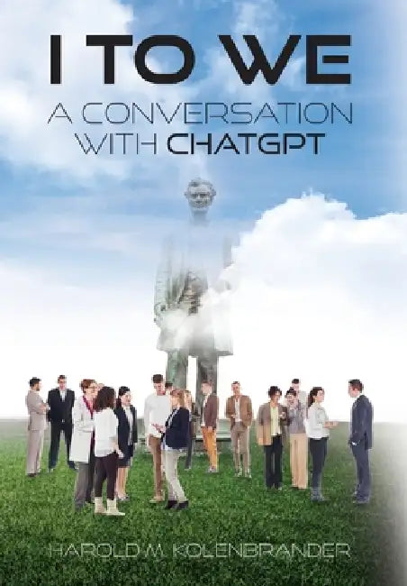 I to We: A Conversation with ChatGPT by Harold M. Kolenbrander