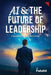 AI & the Future of Leadership: A Blueprint for Executives by Futurst