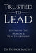 Trusted To Lead: Lessons in Grit, Humor & Real Leadership by Patrick Mackey