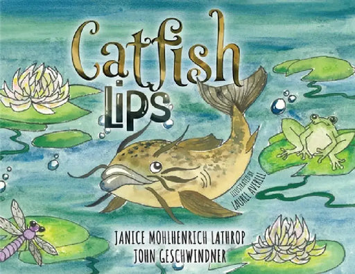 Catfish Lips by Janice Mohlhenrich Lathrop, John Geschwindner