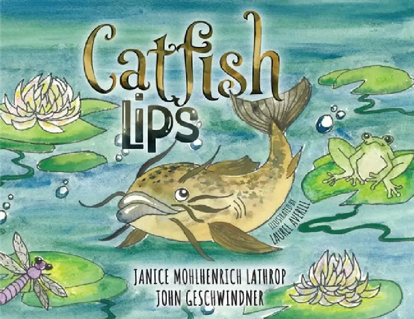 Catfish Lips by Janice Mohlhenrich Lathrop, John Geschwindner