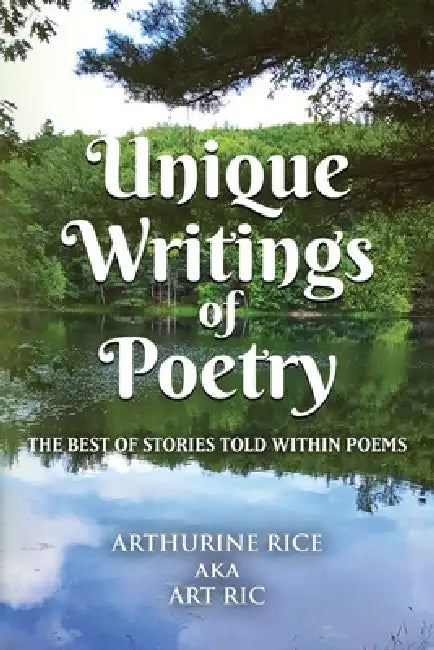 Unique Writings of Poetry: The Best of Stories Told Within Poems by Art Ric