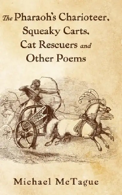 The Pharaoh's Charioteer, Squeaky Carts, Cat Rescuers and Other Poems by Michael McTague