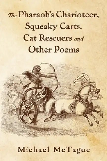 The Pharaoh's Charioteer, Squeaky Carts, Cat Rescuers and Other Poems by Michael McTague