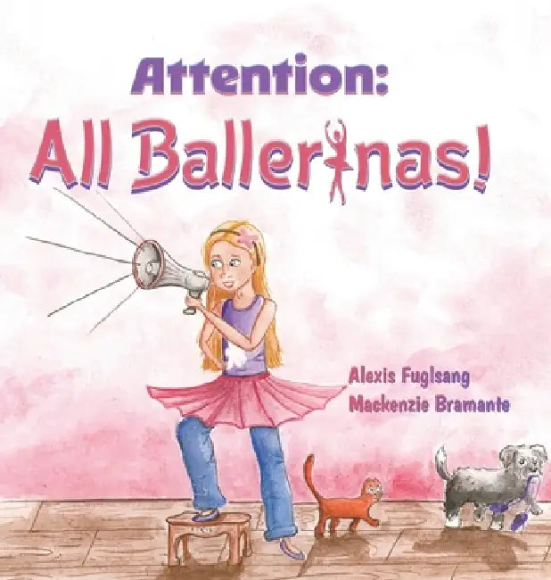 Attention: All Ballerinas! by Alexis Fuglsang, MacKenzie Bramante