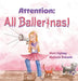 Attention: All Ballerinas! by Alexis Fuglsang, MacKenzie Bramante