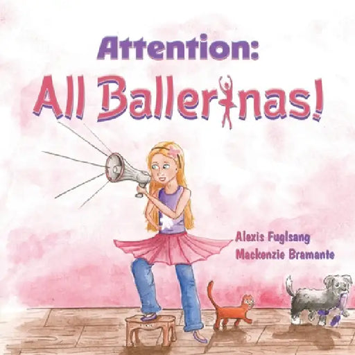 Attention: All Ballerinas! by Alexis Fuglsang, MacKenzie Bramante