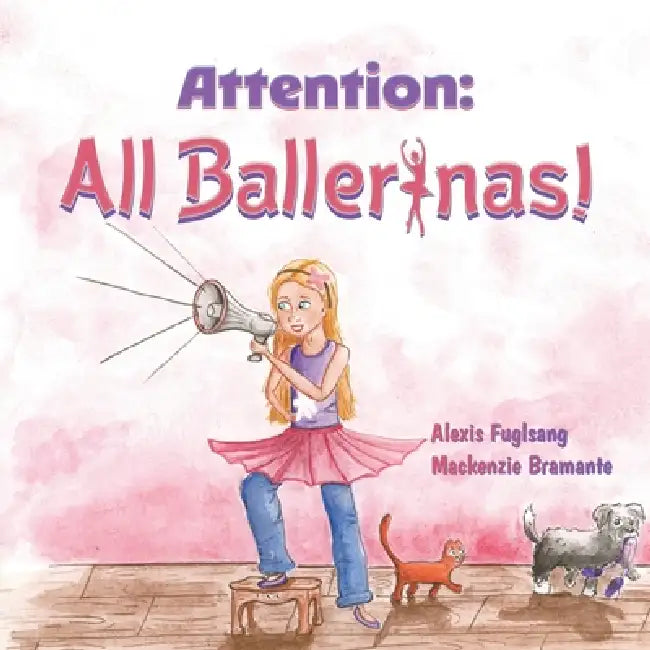 Attention: All Ballerinas! by Alexis Fuglsang, MacKenzie Bramante