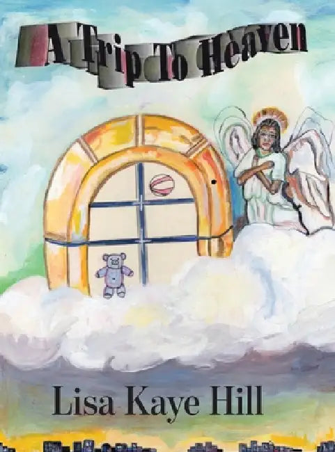 A Trip to Heaven by Lisa Kaye Hill