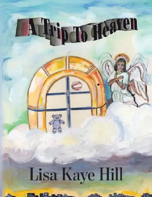 A Trip to Heaven by Lisa Kaye Hill