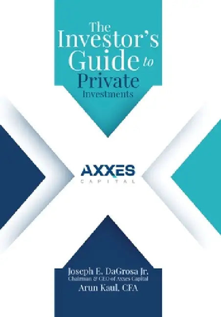 The Investor's Guide to Private Investments by Jr. Dagrosa Joseph E., Arun Kaul