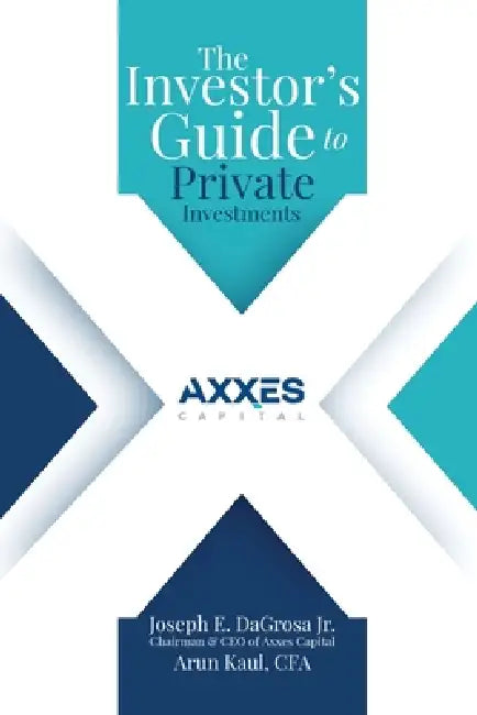 The Investor's Guide to Private Investments by Jr. Dagrosa Joseph E., Arun Kaul