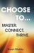 Choose To...: Master. Connect. Thrive. by Bryan Murray